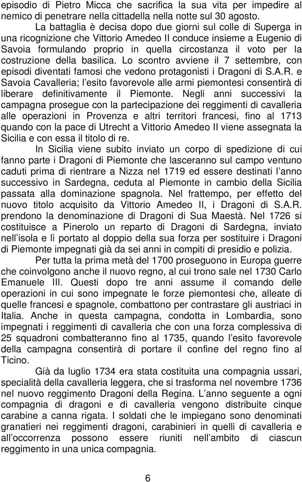 costruzione della basilica. Lo scontro avviene il 7 settembre, con episodi diventati famosi che vedono protagonisti i Dragoni di S.A.R.