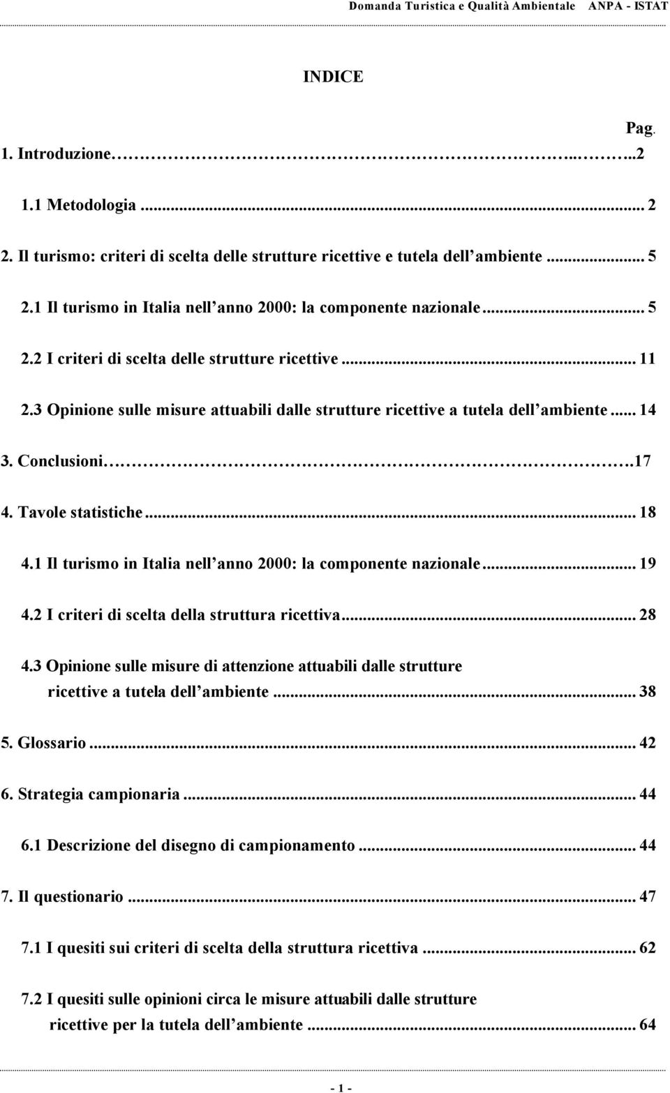 3 Opinione sulle misure attuabili dalle strutture ricettive a tutela dell ambiente... 14 3. Conclusioni.17 4. Tavole statistiche... 18 4.1 Il turismo in Italia nell anno 2000: la componente nazionale.