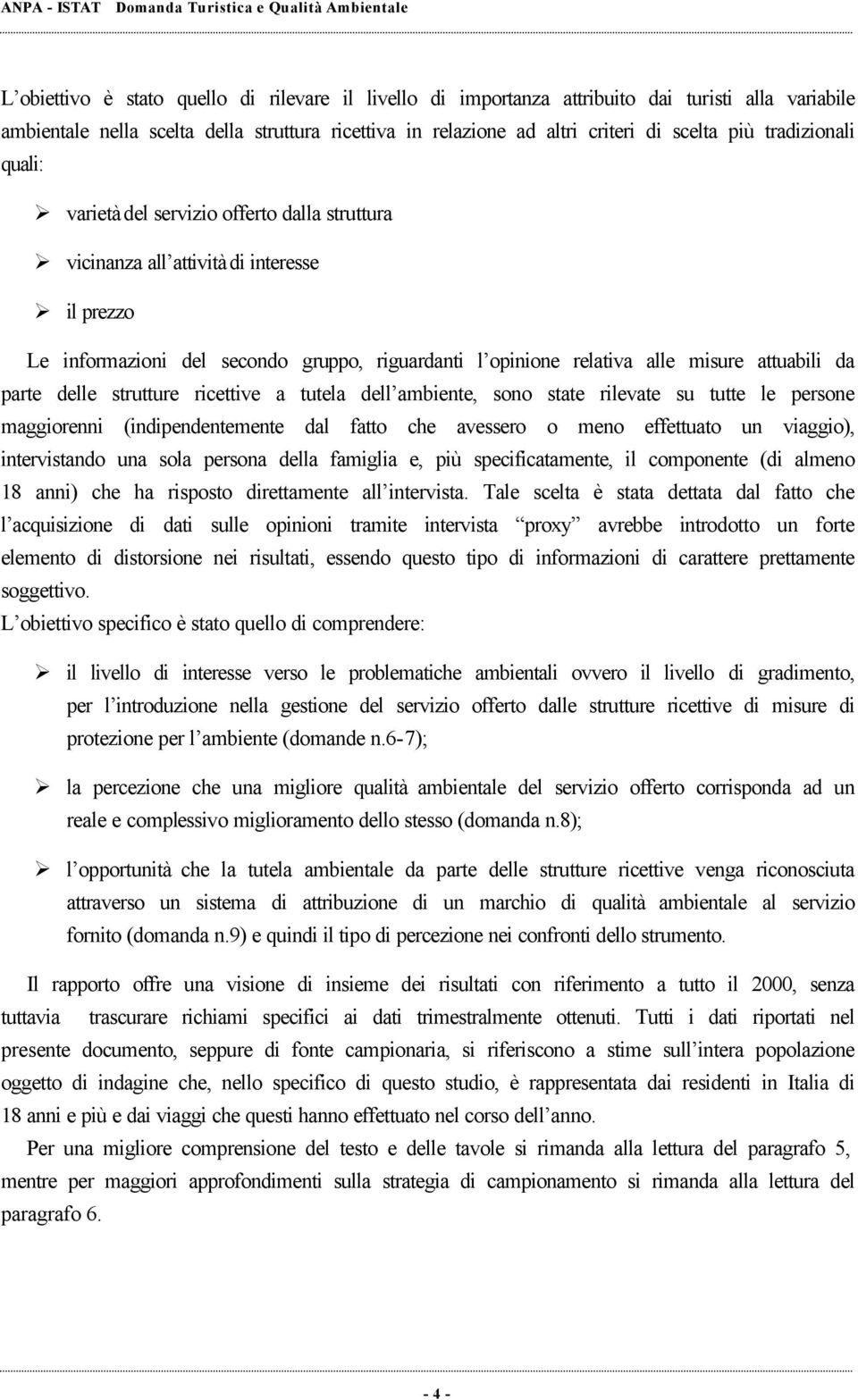 gruppo, riguardanti l opinione relativa alle misure attuabili da parte delle strutture ricettive a tutela dell ambiente, sono state rilevate su tutte le persone maggiorenni (indipendentemente dal