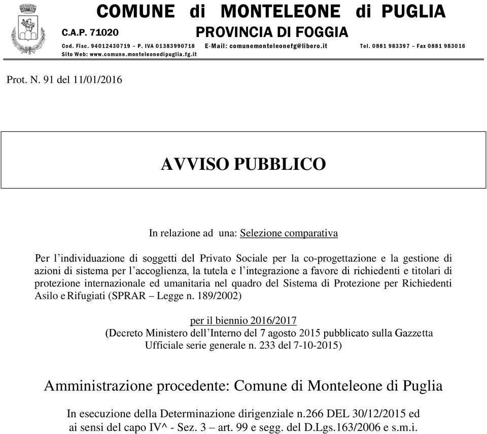 91 del 11/01/2016 AVVISO PUBBLICO In relazione ad una: Selezione comparativa Per l individuazione di soggetti del Privato Sociale per la co-progettazione e la gestione di azioni di sistema per l