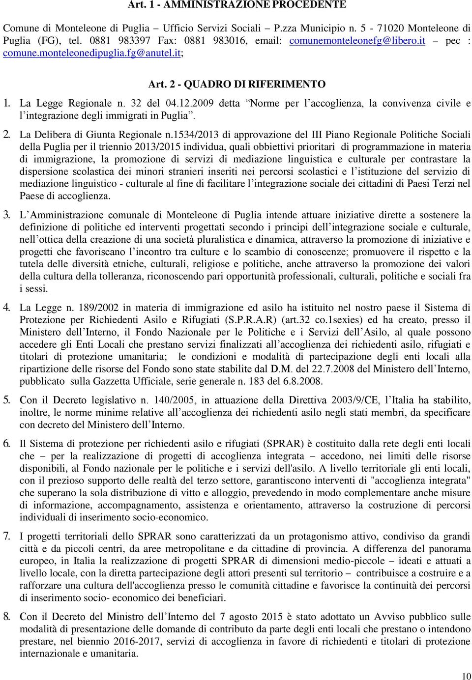 2009 detta Norme per l accoglienza, la convivenza civile e l integrazione degli immigrati in Puglia. 2. La Delibera di Giunta Regionale n.