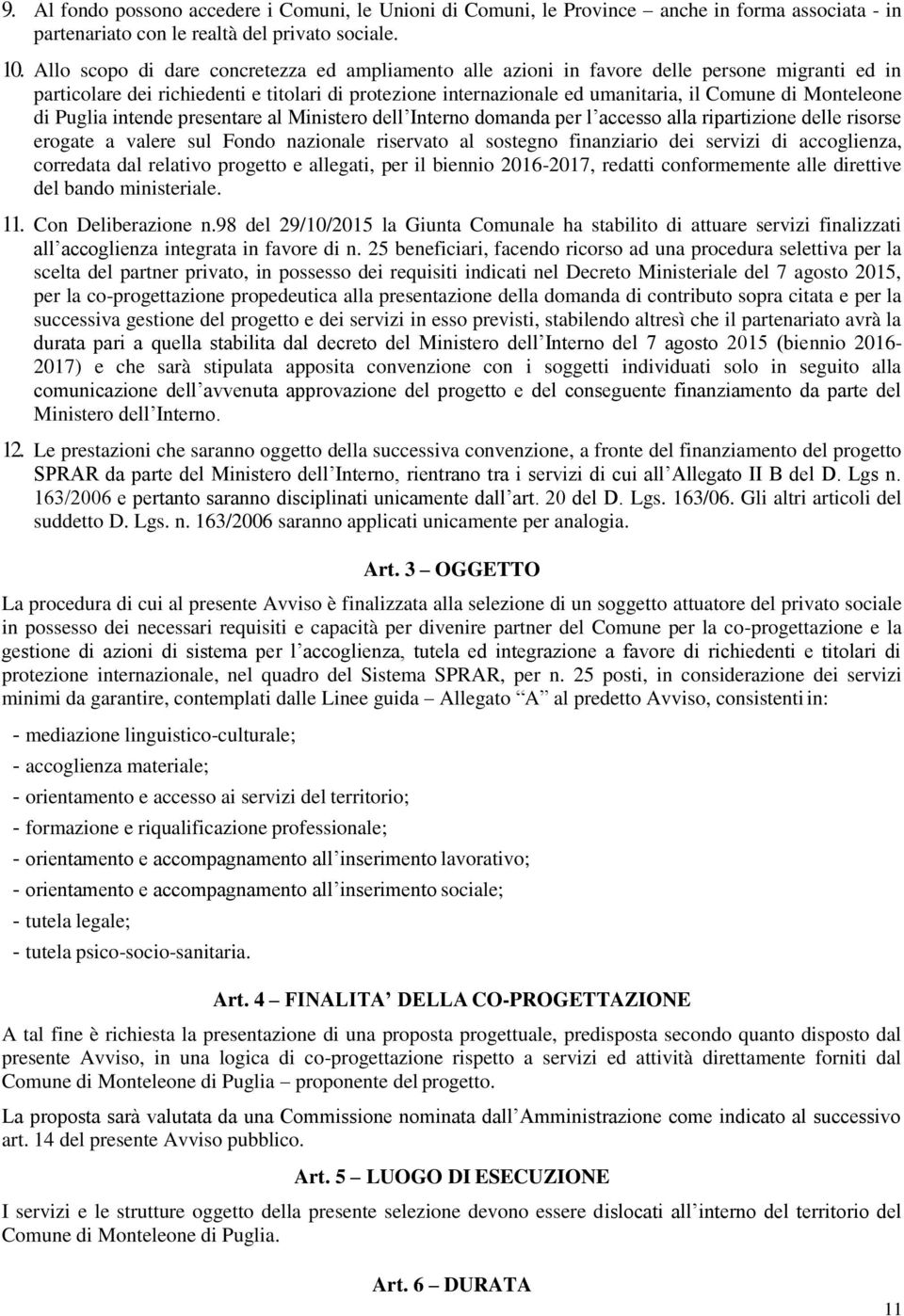 Monteleone di Puglia intende presentare al Ministero dell Interno domanda per l accesso alla ripartizione delle risorse erogate a valere sul Fondo nazionale riservato al sostegno finanziario dei