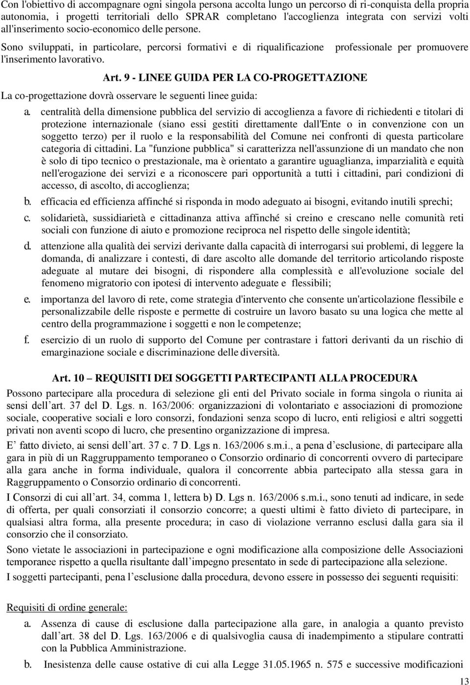 9 - LINEE GUIDA PER LA CO-PROGETTAZIONE professionale per promuovere La co-progettazione dovrà osservare le seguenti linee guida: a.