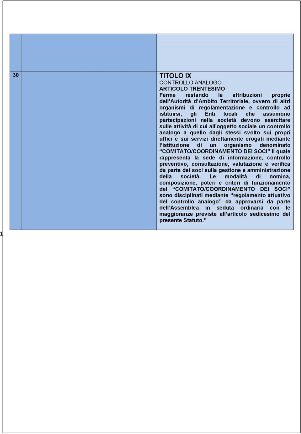 sui servizi direttamente erogati mediante l istituzione di un organismo denominato COMITATO/COORDINAMENTO DEI SOCI il quale rappresenta la sede di informazione, controllo preventivo, consultazione,