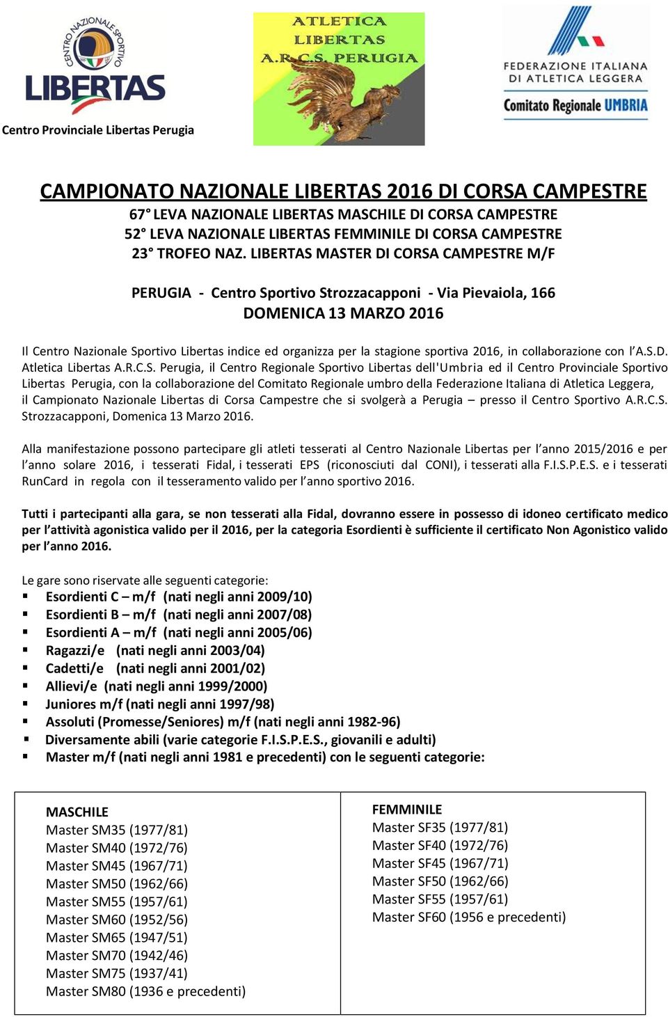 LIBERTAS MASTER DI CORSA CAMPESTRE M/F PERUGIA - Centro Sportivo Strozzacapponi - Via Pievaiola, 166 DOMENICA 13 MARZO 2016 Il Centro Nazionale Sportivo Libertas indice ed organizza per la stagione