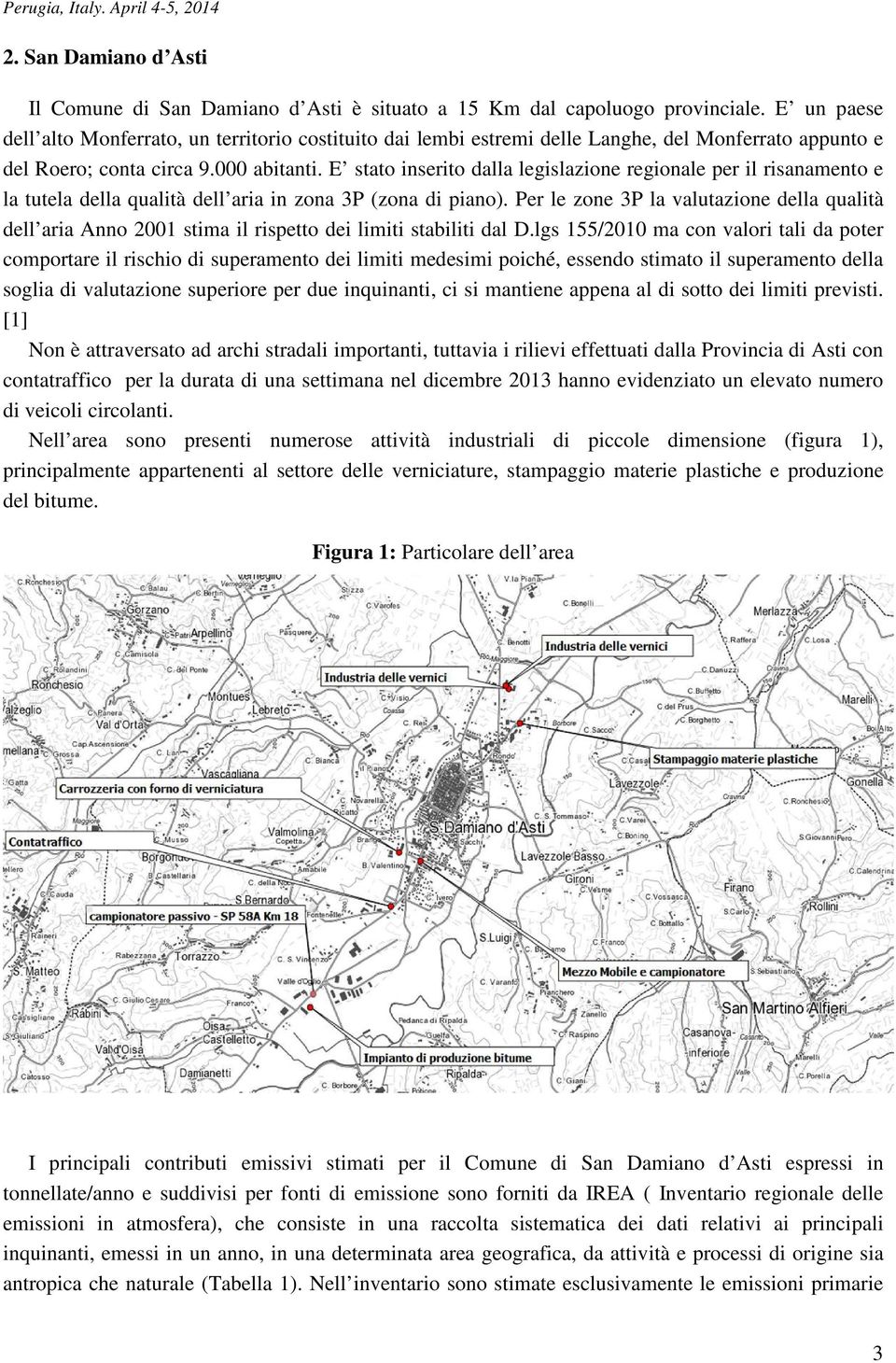 E stato inserito dalla legislazione regionale per il risanamento e la tutela della qualità dell aria in zona 3P (zona di piano).