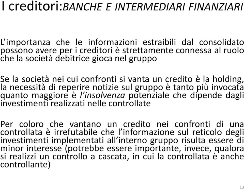 potenziale che dipended dagli investimenti realizzati nelle controllate Per coloro che vantano un credito nei confronti di una controllata è irrefutabile che l informazione sul reticolo degli