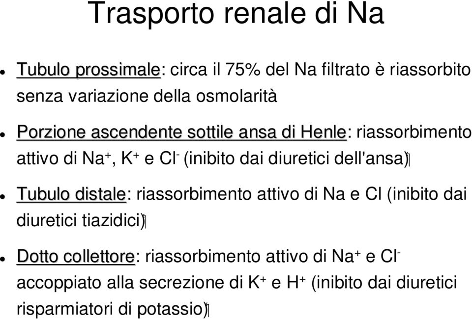 diuretici dell'ansa) Tubulo distale: riassorbimento attivo di Na e Cl (inibito dai diuretici tiazidici) Dotto