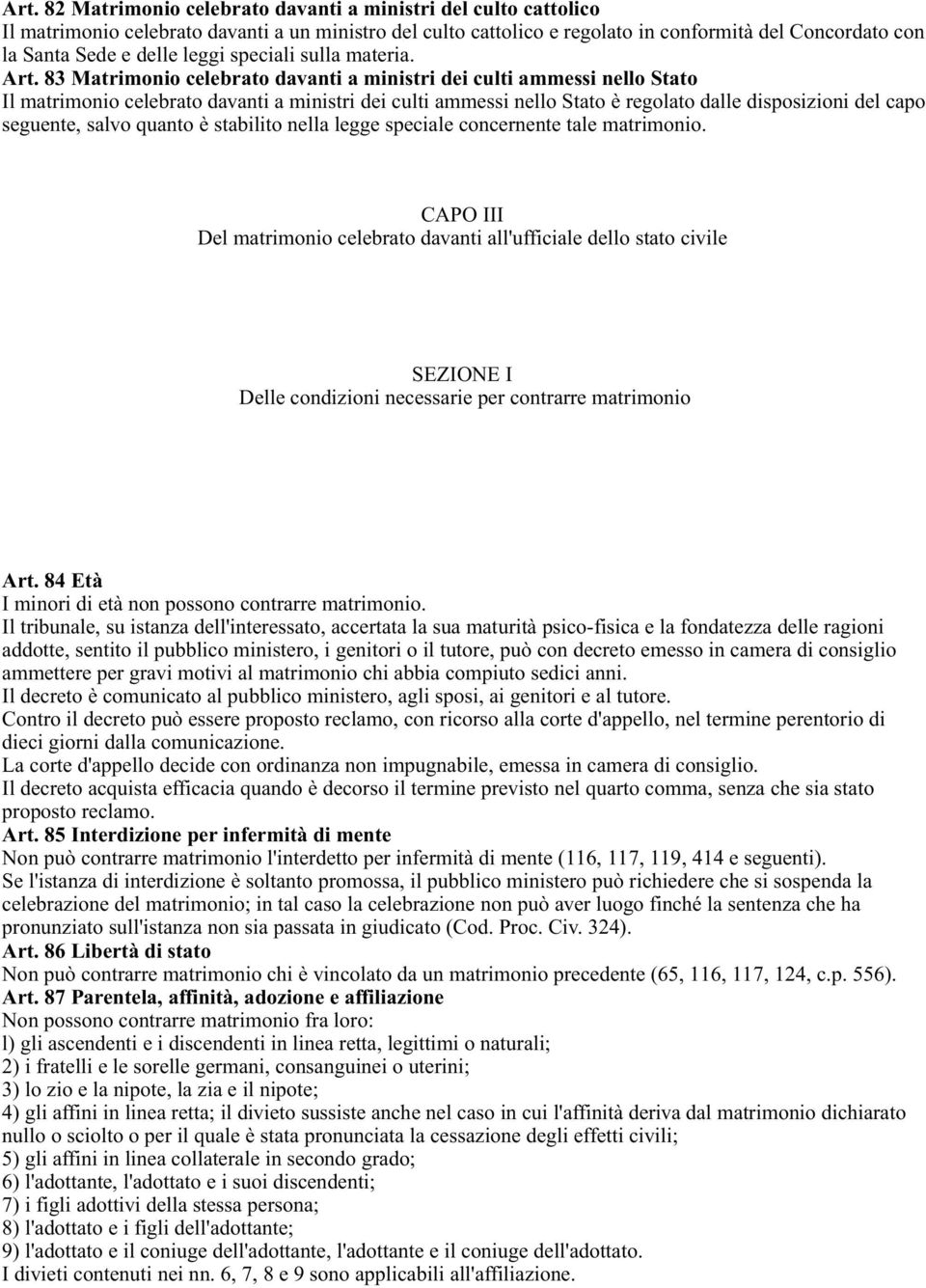 83 Matrimonio celebrato davanti a ministri dei culti ammessi nello Stato Il matrimonio celebrato davanti a ministri dei culti ammessi nello Stato è regolato dalle disposizioni del capo seguente,