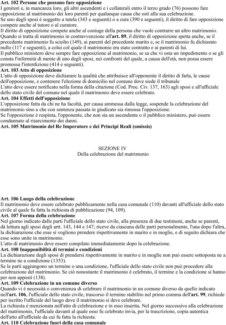 Se uno degli sposi è soggetto a tutela (343 e seguenti) o a cura (390 e seguenti), il diritto di fare opposizione compete anche al tutore o al curatore.