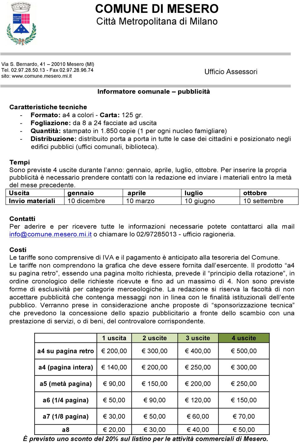 Tempi Sono previste 4 uscite durante l anno: gennaio, aprile, luglio, ottobre.