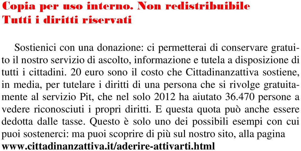 20 euro sono il costo che Cittadinanzattiva sostiene, in media, per tutelare i diritti di una persona che si rivolge gratuitamente al servizio Pit, che