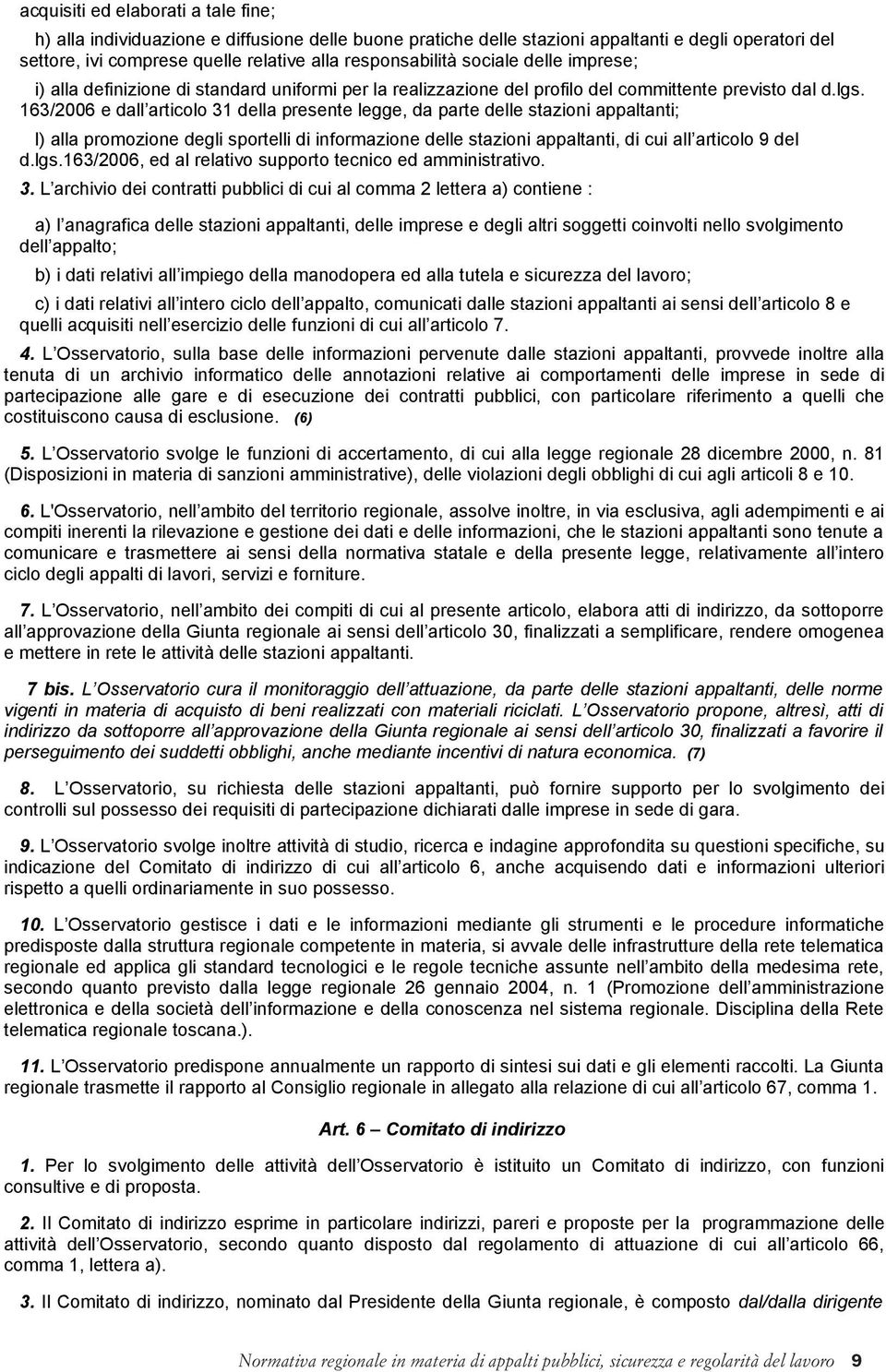 163/2006 e dall articolo 31 della presente legge, da parte delle stazioni appaltanti; l) alla promozione degli sportelli di informazione delle stazioni appaltanti, di cui all articolo 9 del d.lgs.