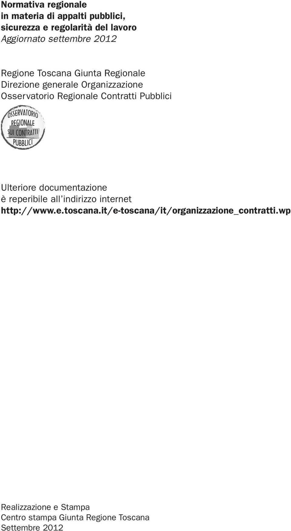 Contratti Pubblici Ulteriore documentazione è reperibile all indirizzo internet http://www.e.toscana.