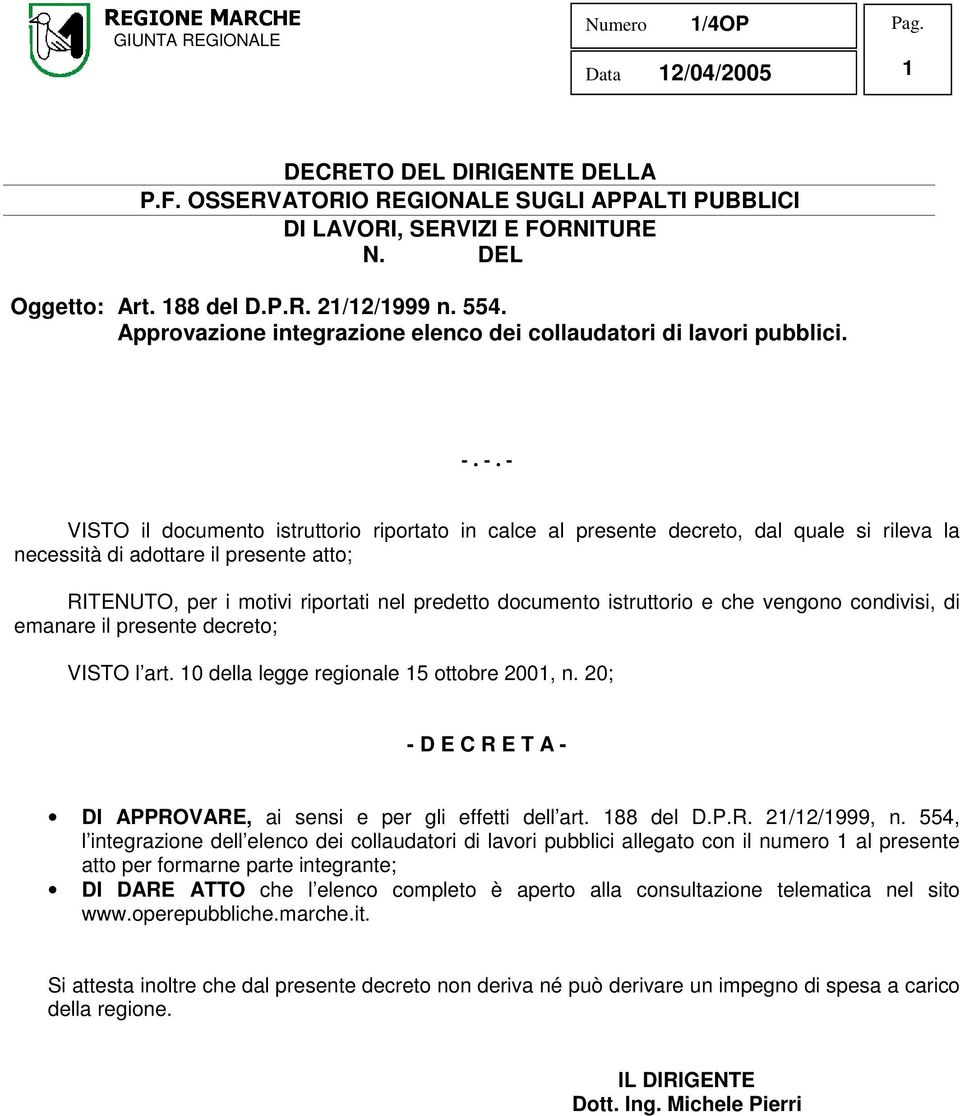 -. - VISTO il documento istruttorio riportato in calce al presente decreto, dal quale si rileva la necessità di adottare il presente atto; RITENUTO, per i motivi riportati nel predetto documento