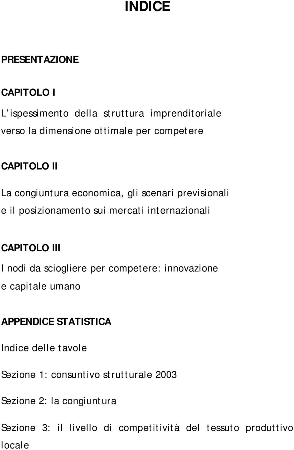 CAPITOLO III I nodi da sciogliere per competere: innovazione e capitale umano APPENDICE STATISTICA Indice delle tavole