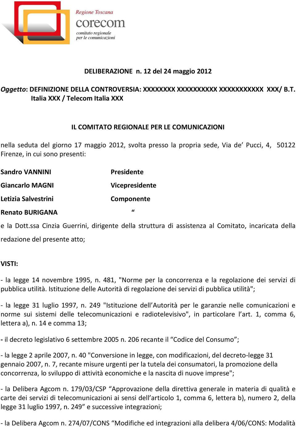 Italia XXX / Telecom Italia XXX IL COMITATO REGIONALE PER LE COMUNICAZIONI nella seduta del giorno 17 maggio 2012, svolta presso la propria sede, Via de Pucci, 4, 50122 Firenze, in cui sono presenti: