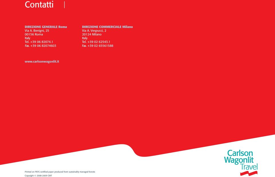 Vespucci, 2 20124 Milano Italy Tel. +39 02 62543.1 Fax. +39 02 65561588 www.