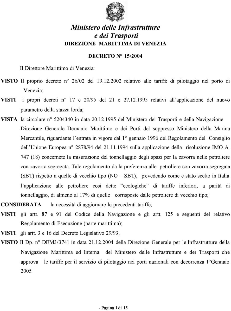 1995 relativi all applicazione del nuovo parametro della stazza lorda; VISTA la circolare n 5204340 in data 20.12.