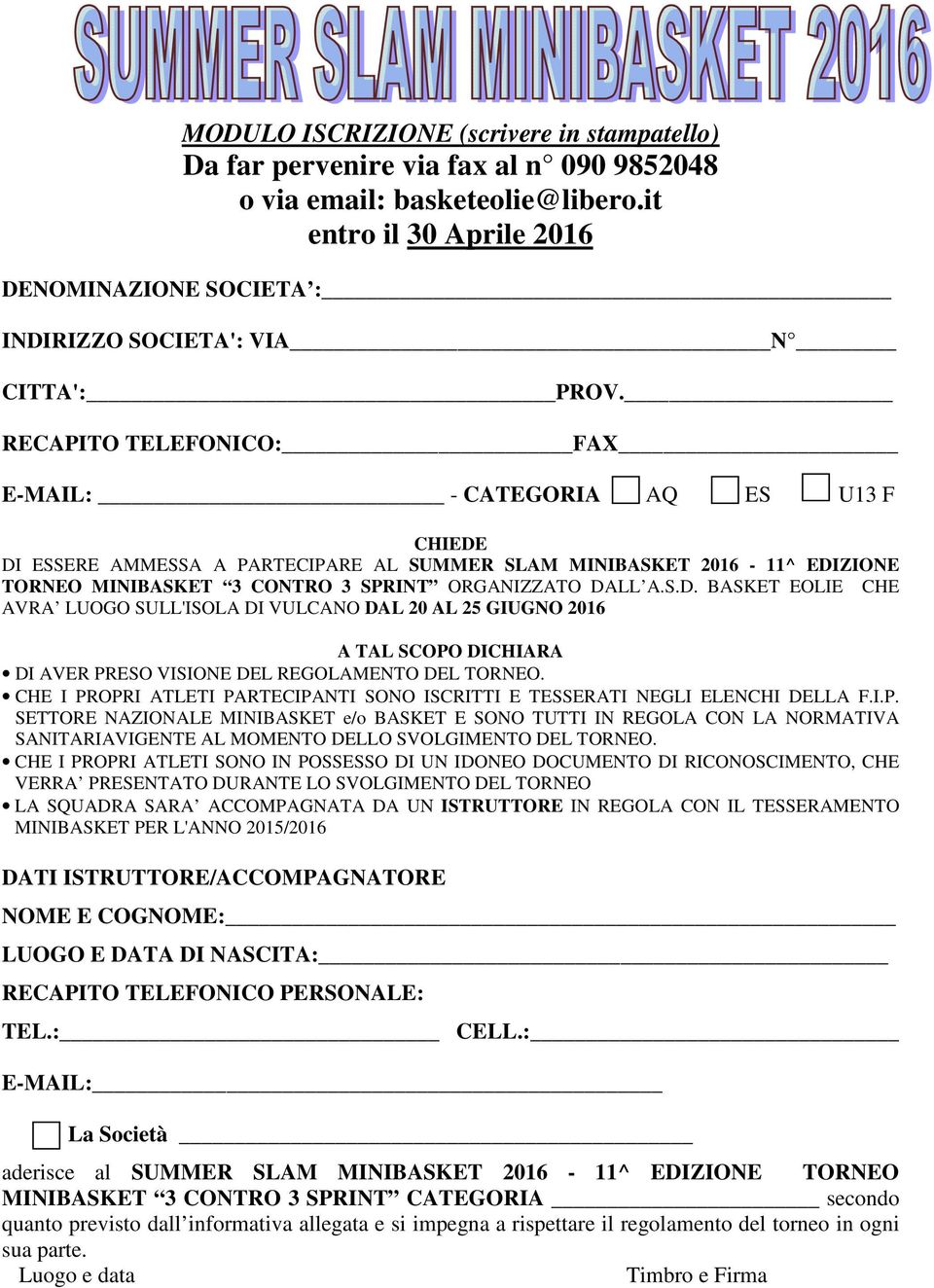 RECAPITO TELEFONICO: FAX E-MAIL: - CATEGORIA AQ ES U13 F CHIEDE