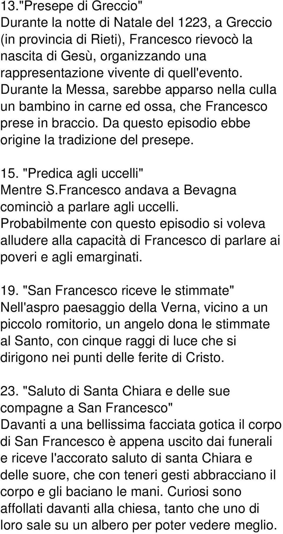 "Predica agli uccelli" Mentre S.Francesco andava a Bevagna cominciò a parlare agli uccelli.