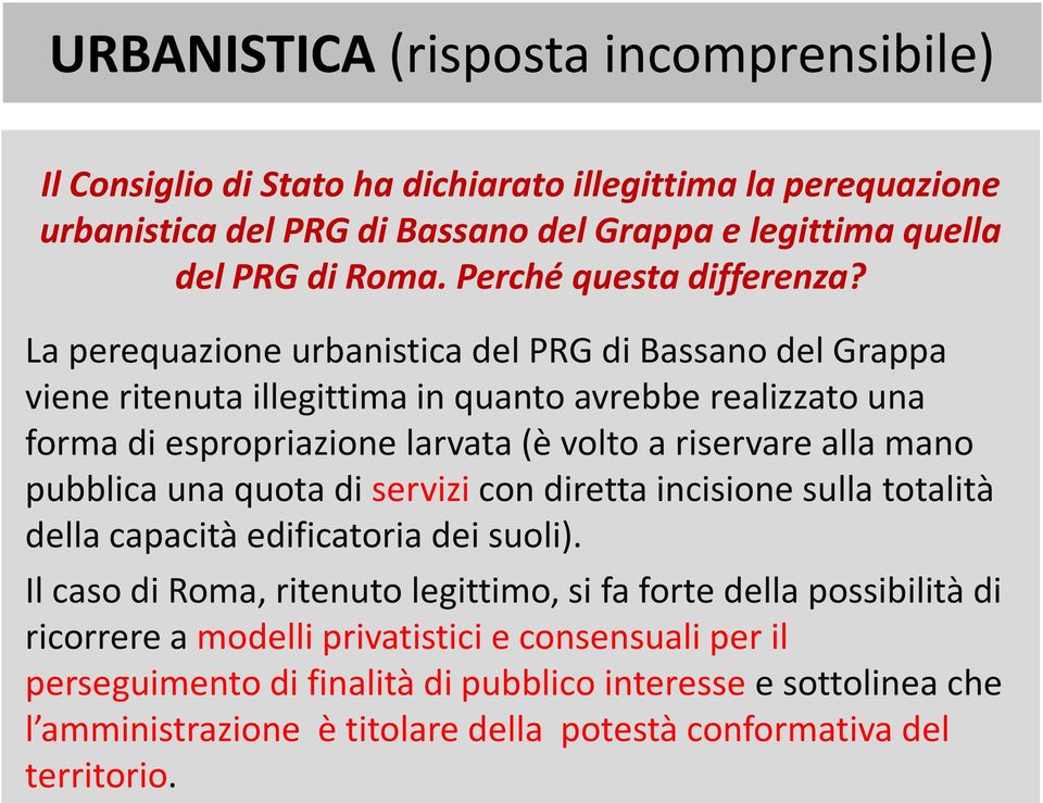 La perequazione urbanistica del PRG di Bassano del Grappa viene ritenuta illegittima in quanto avrebbe realizzato una forma di espropriazione larvata (è volto a riservare alla mano