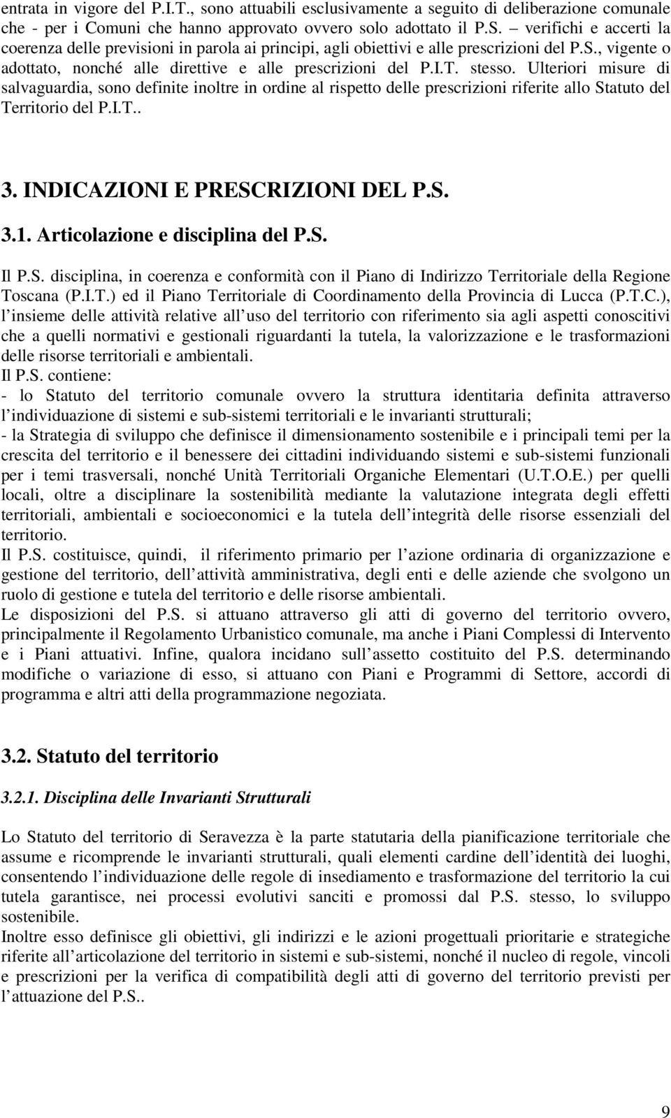 Ulteriori misure di salvaguardia, sono definite inoltre in ordine al rispetto delle prescrizioni riferite allo Statuto del Territorio del P.I.T.. 3. INDICAZIONI E PRESCRIZIONI DEL P.S. 3.1.