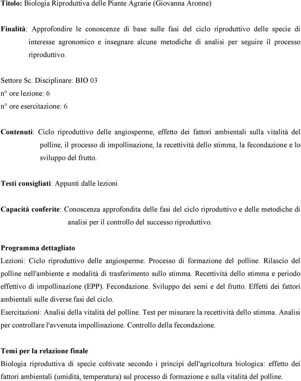 Disciplinare: BIO 03 n ore lezione: 6 n ore esercitazione: 6 Contenuti: Ciclo riproduttivo delle angiosperme, effetto dei fattori ambientali sulla vitalità del polline, il processo di impollinazione,