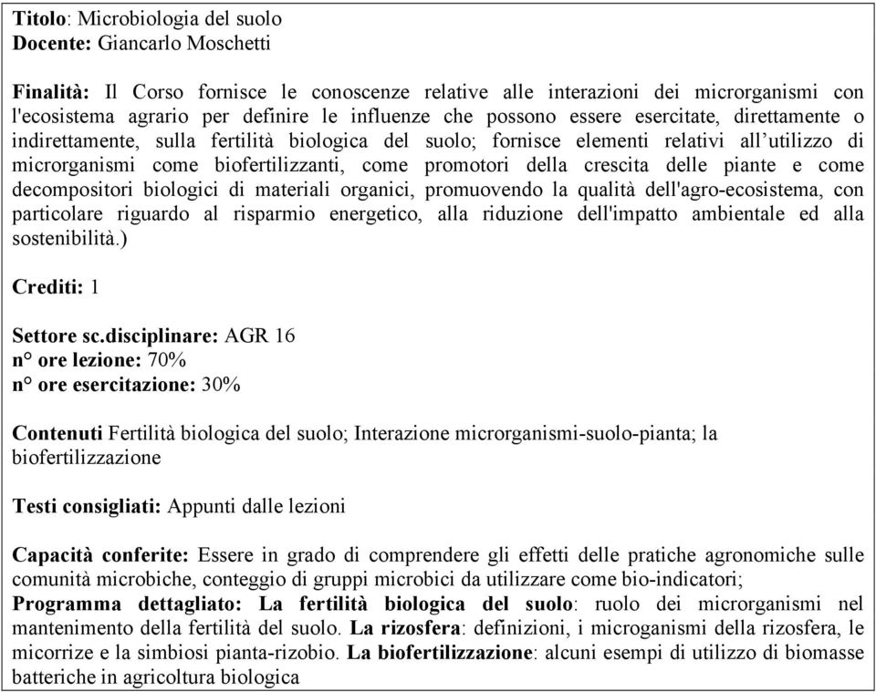 crescita delle piante e come decompositori biologici di materiali organici, promuovendo la qualità dell'agro-ecosistema, con particolare riguardo al risparmio energetico, alla riduzione dell'impatto