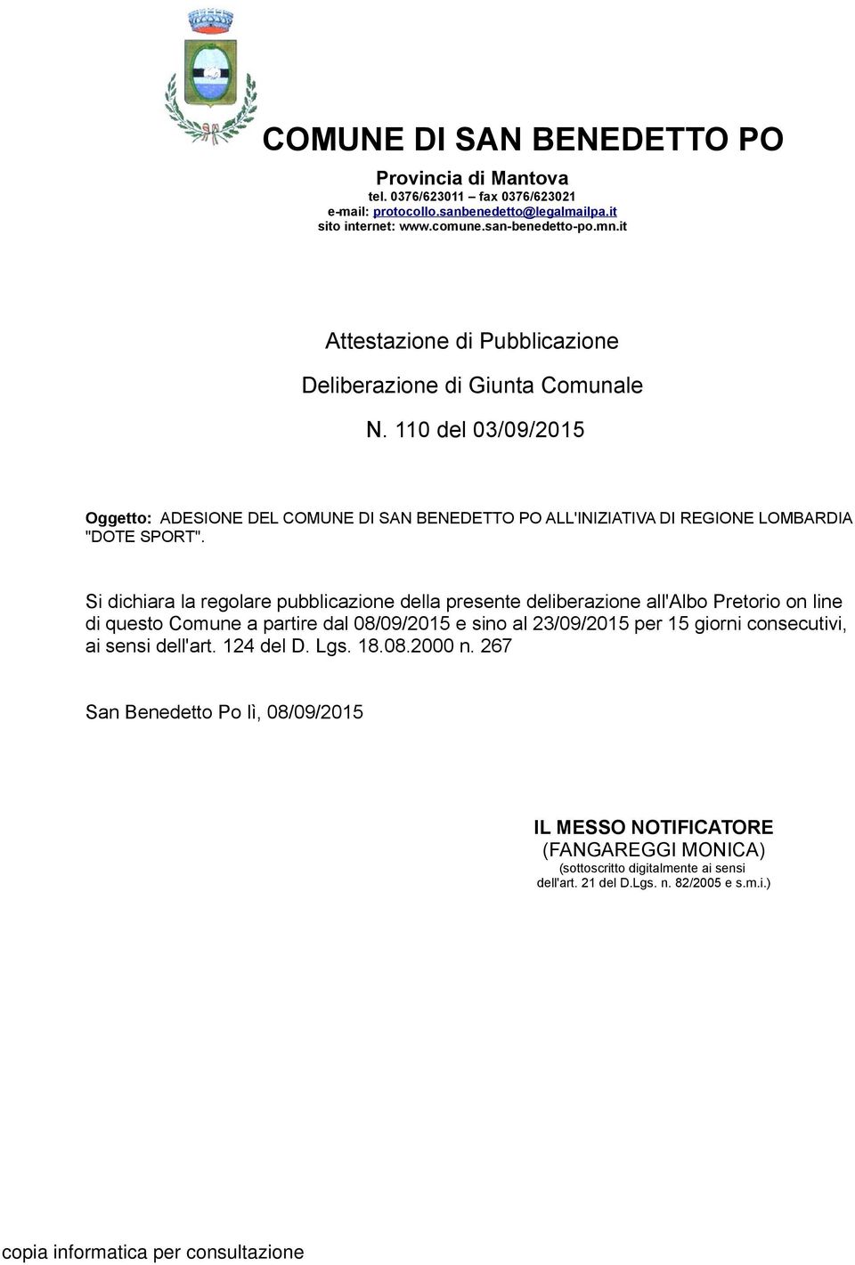 Si dichiara la regolare pubblicazione della presente deliberazione all'albo Pretorio on line di questo Comune a partire dal