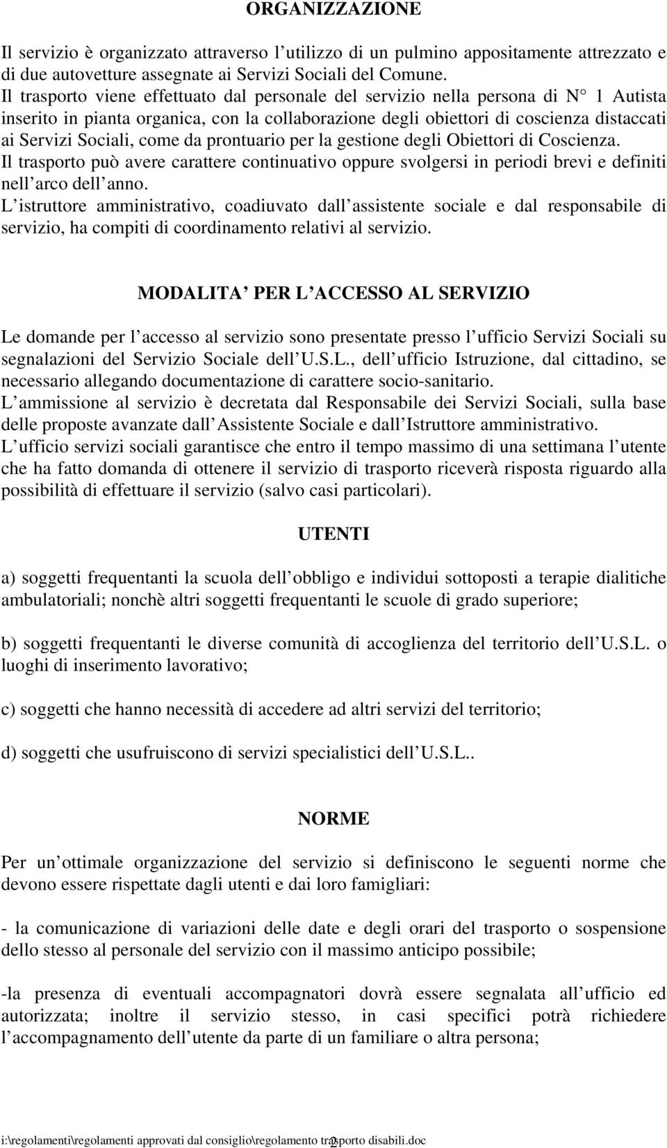 come da prontuario per la gestione degli Obiettori di Coscienza. Il trasporto può avere carattere continuativo oppure svolgersi in periodi brevi e definiti nell arco dell anno.