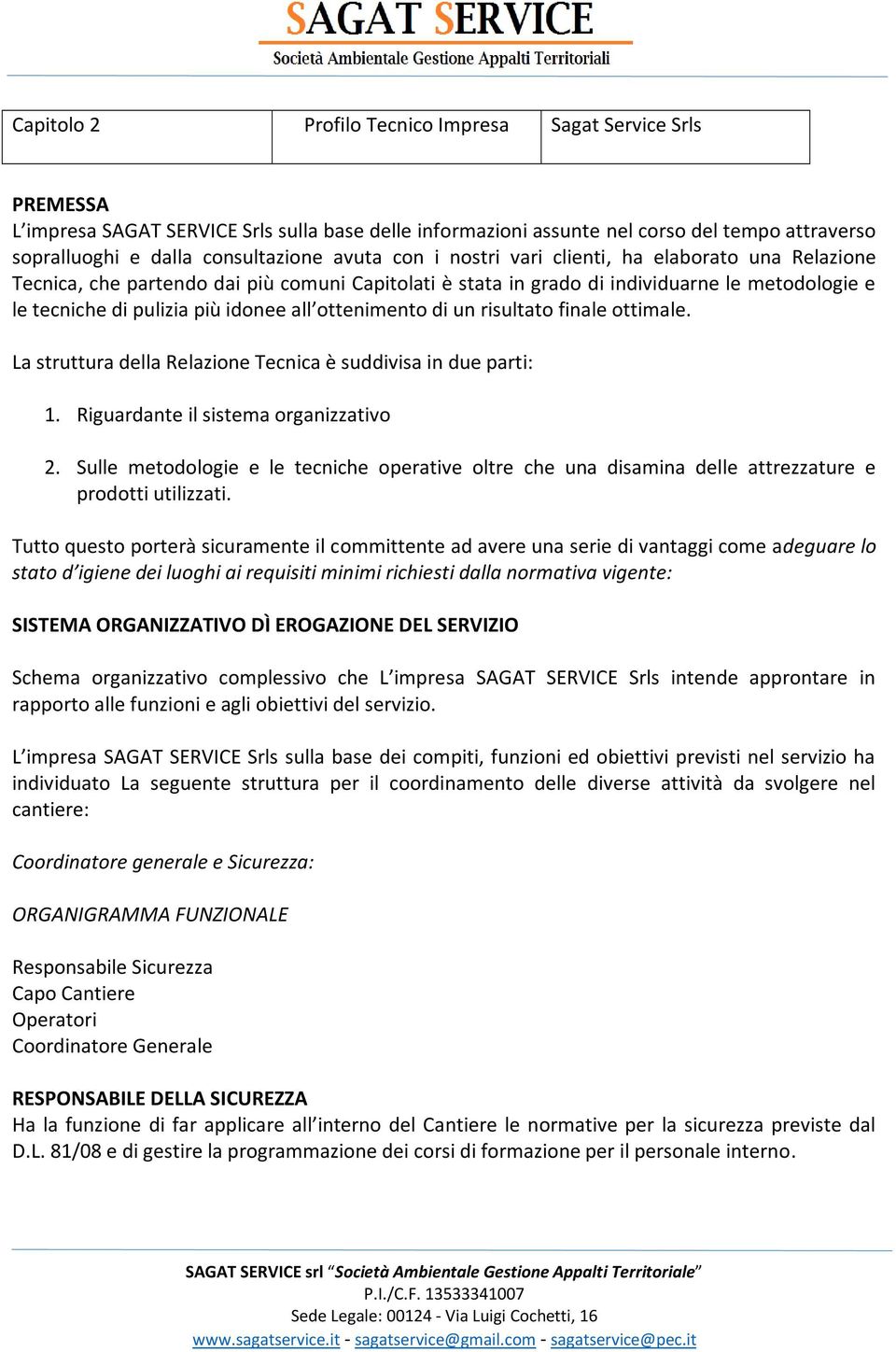 ottenimento di un risultato finale ottimale. La struttura della Relazione Tecnica è suddivisa in due parti: 1. Riguardante il sistema organizzativo 2.