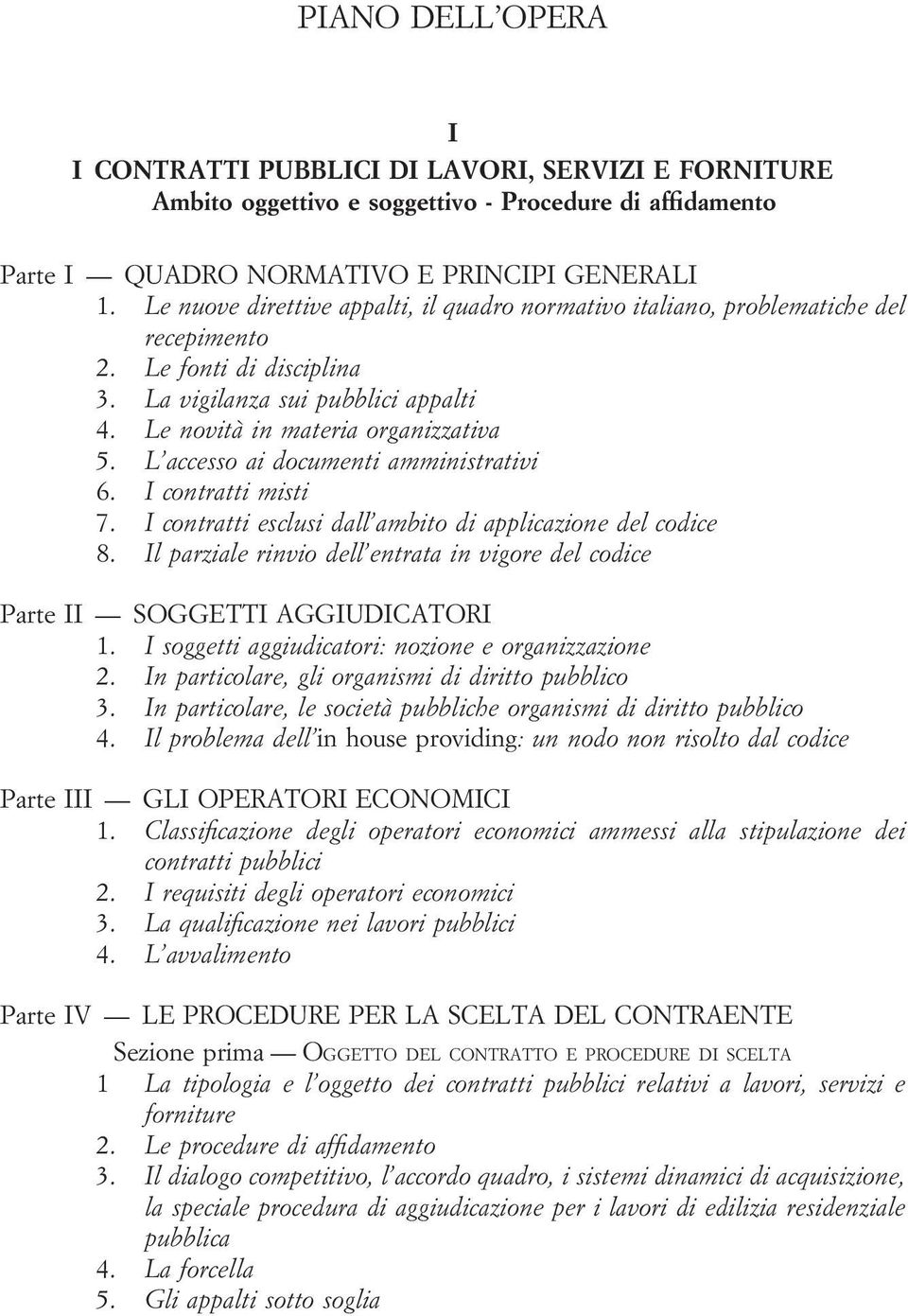 L accesso ai documenti amministrativi 6. I contratti misti 7. I contratti esclusi dall ambito di applicazione del codice 8.