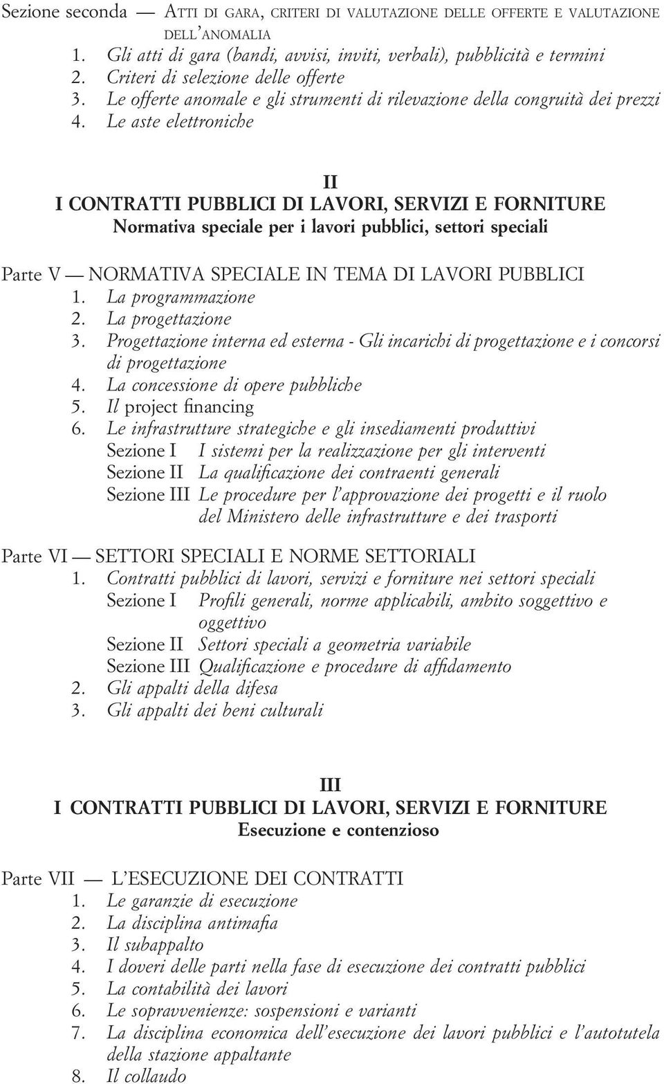 Le aste elettroniche II I CONTRATTI PUBBLICI DI LAVORI, SERVIZI E FORNITURE Normativa speciale per i lavori pubblici, settori speciali Parte V NORMATIVA SPECIALE IN TEMA DI LAVORI PUBBLICI 1.