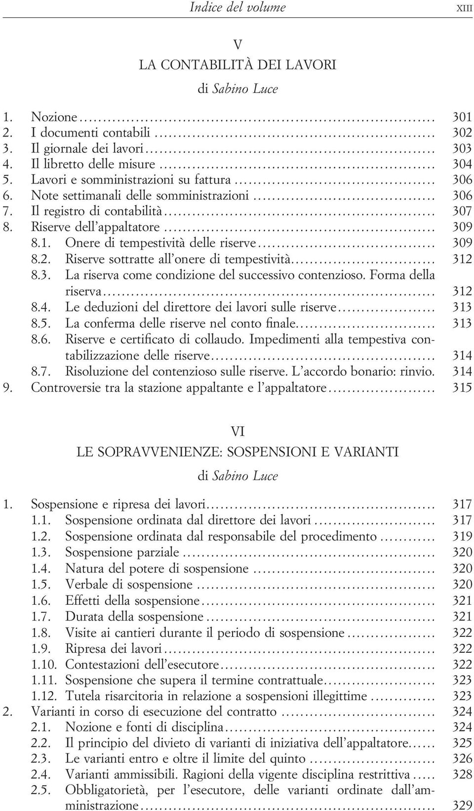 Onere di tempestività delle riserve... 309 8.2. Riserve sottratte all onere di tempestività... 312 8.3. La riserva come condizione del successivo contenzioso. Forma della riserva... 312 8.4.