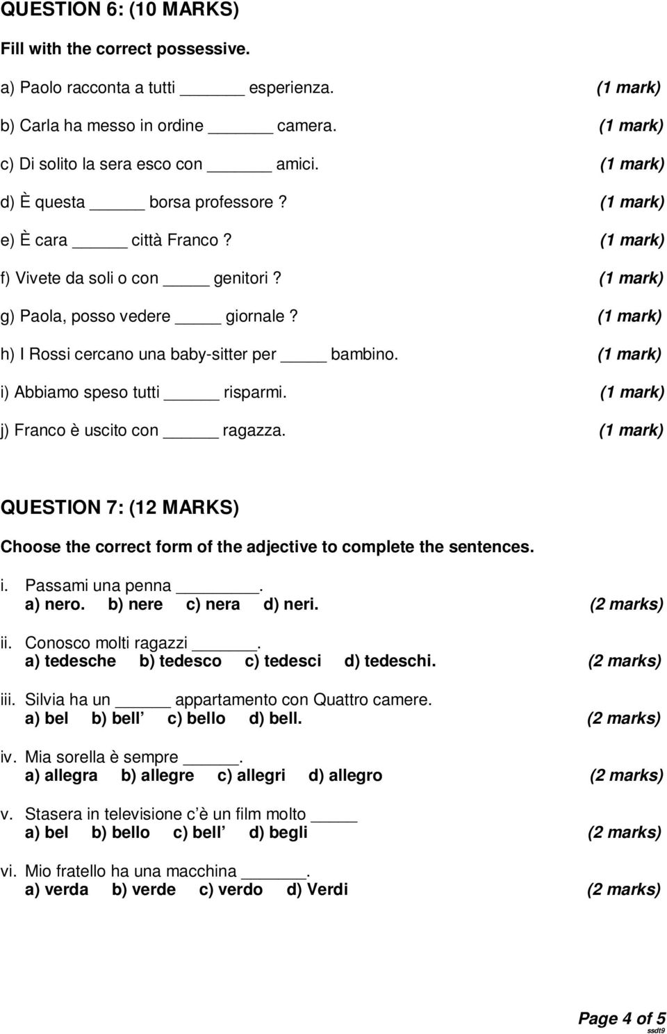 (1 mark) h) I Rossi cercano una baby-sitter per bambino. (1 mark) i) Abbiamo speso tutti risparmi. (1 mark) j) Franco è uscito con ragazza.