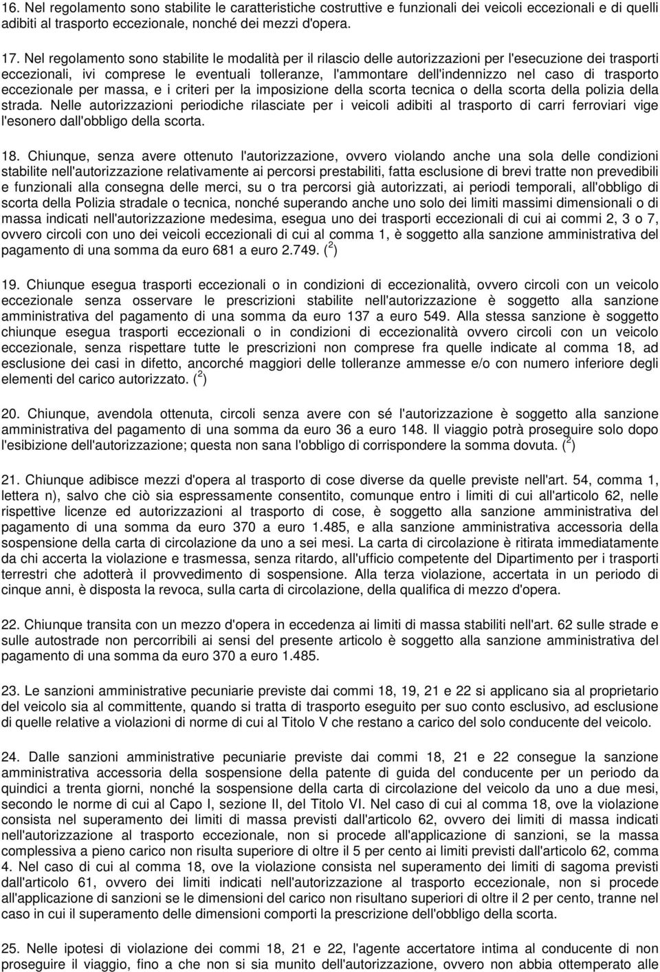 di trasporto eccezionale per massa, e i criteri per la imposizione della scorta tecnica o della scorta della polizia della strada.