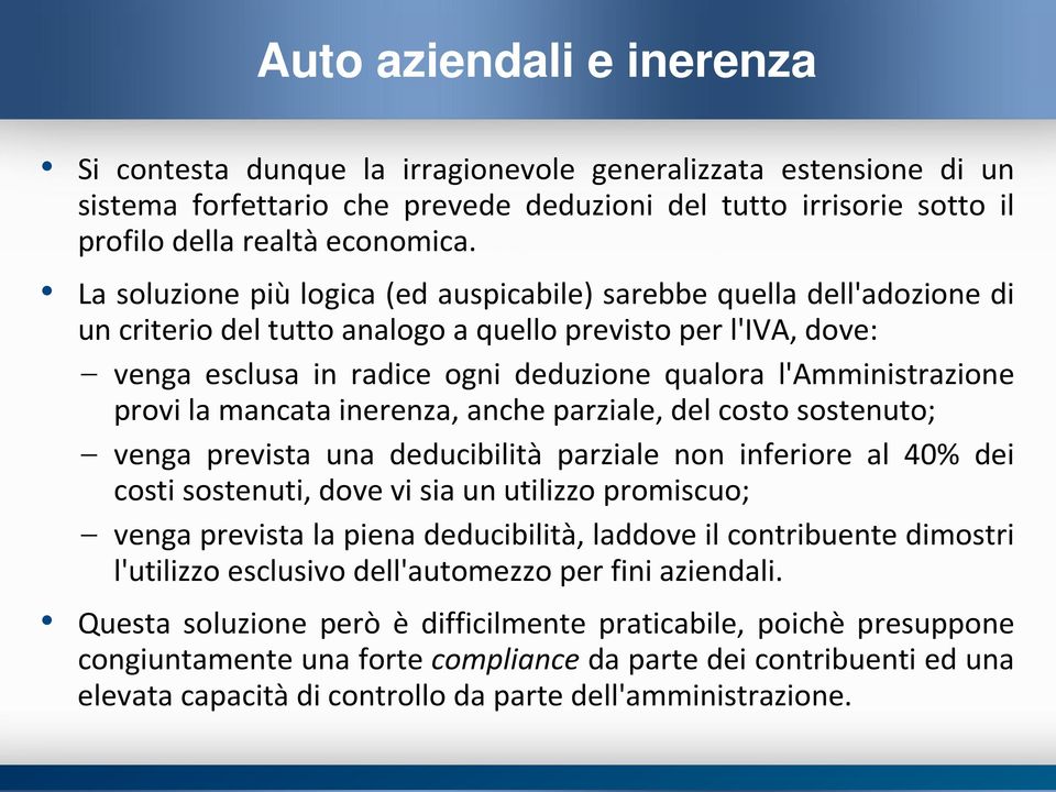 l'amministrazione provi la mancata inerenza, anche parziale, del costo sostenuto; venga prevista una deducibilità parziale non inferiore al 40% dei costi sostenuti, dove vi sia un utilizzo promiscuo;