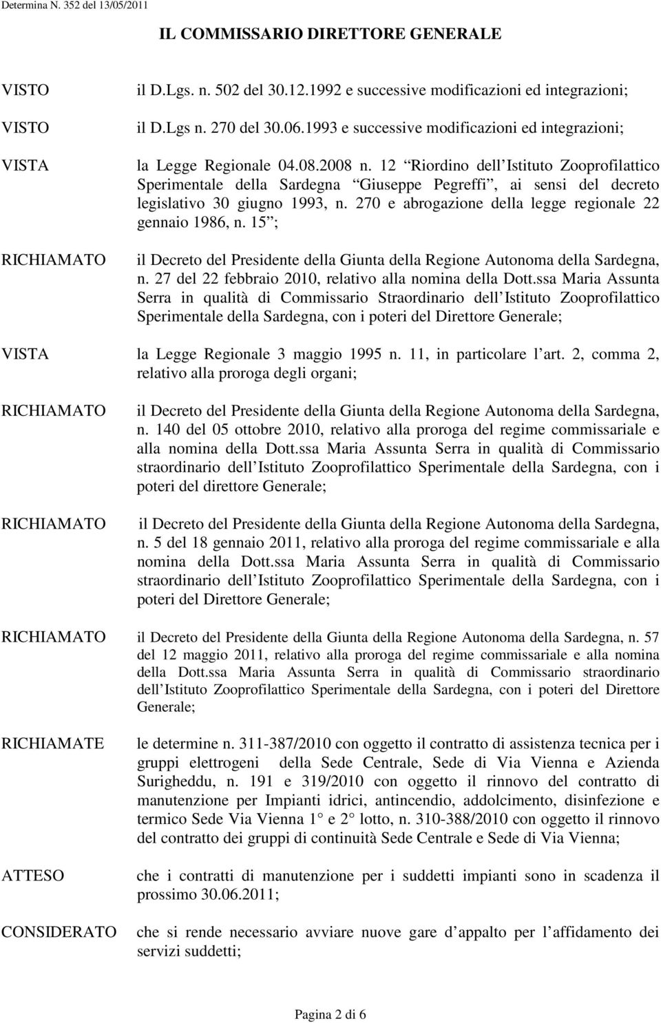 12 Riordino dell Istituto Zooprofilattico Sperimentale della Sardegna Giuseppe Pegreffi, ai sensi del decreto legislativo 30 giugno 1993, n. 270 e abrogazione della legge regionale 22 gennaio 1986, n.