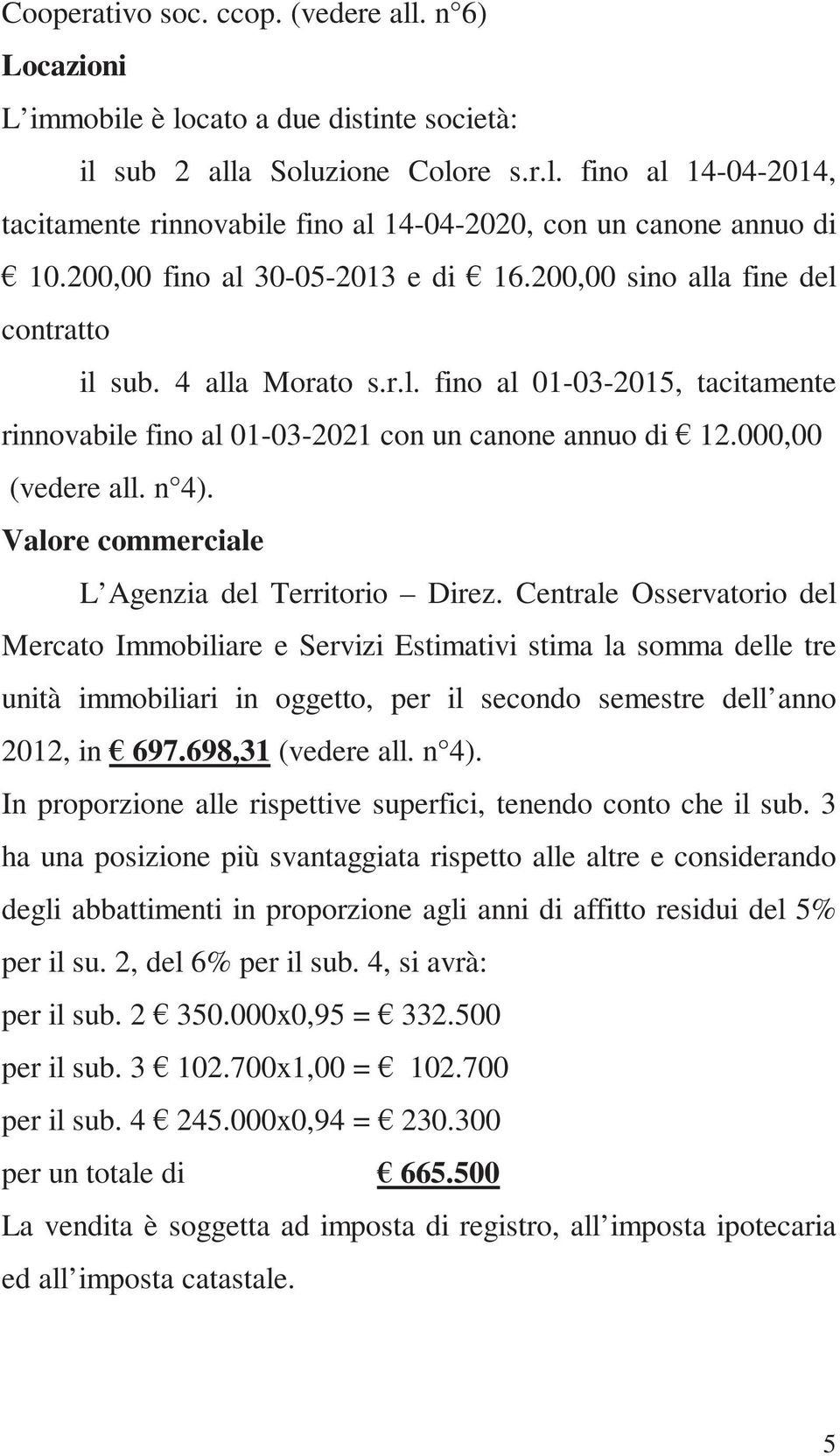 000,00 (vedere all. n 4). Valore commerciale L Agenzia del Territorio Direz.