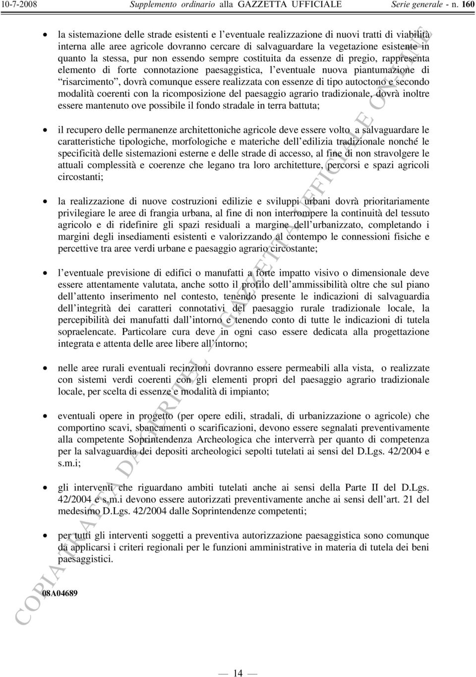 realizzata con essenze di tipo autoctono e secondo modalità coerenti con la ricomposizione del paesaggio agrario tradizionale, dovrà inoltre essere mantenuto ove possibile il fondo stradale in terra