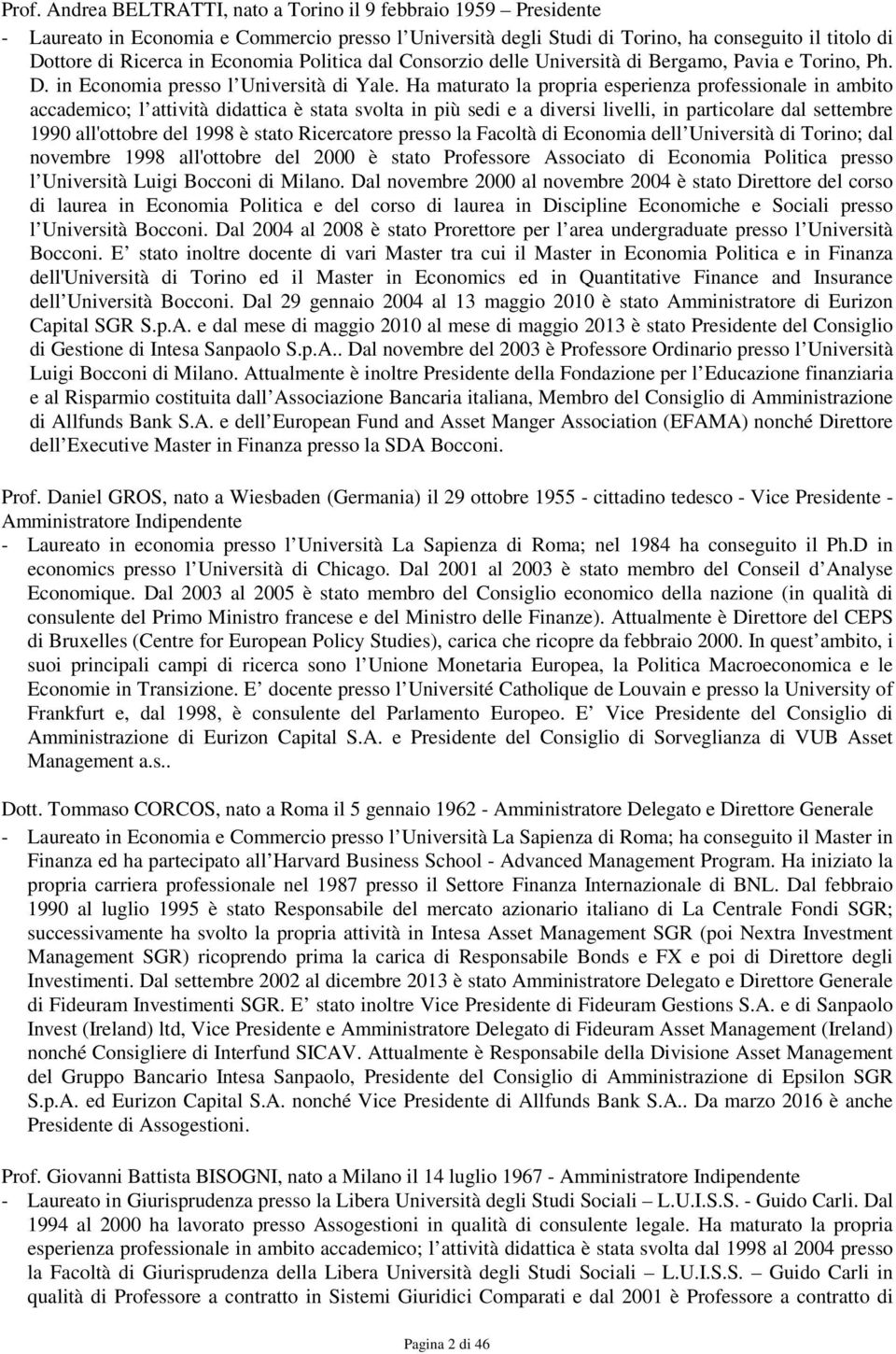 Ha maturato la propria esperienza professionale in ambito accademico; l attività didattica è stata svolta in più sedi e a diversi livelli, in particolare dal settembre 1990 all'ottobre del 1998 è