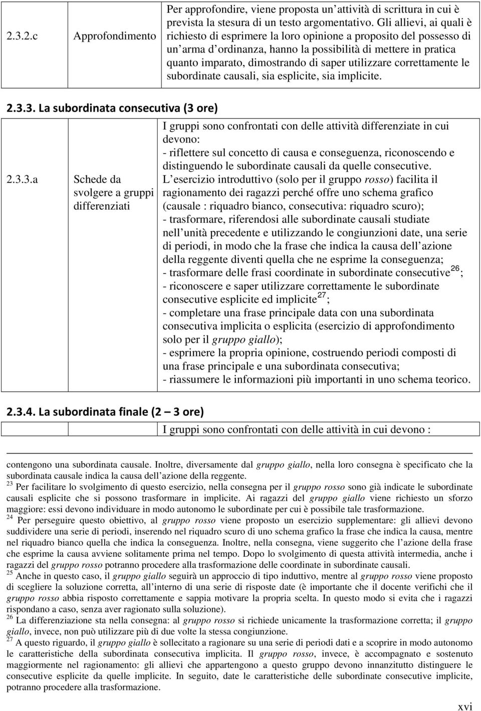 utilizzare correttamente le subordinate causali, sia esplicite, sia implicite. 2.3.