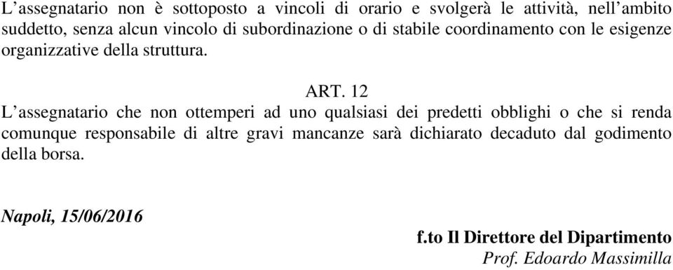 12 L assegnatario che non ottemperi ad uno qualsiasi dei predetti obblighi o che si renda comunque responsabile di altre