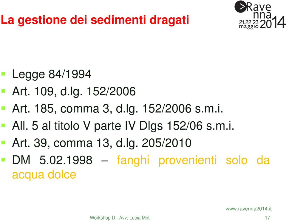 5 al titolo V parte IV Dlgs 152/06 s.m.i. Art. 39, comma 13, d.lg. 205/2010 DM 5.