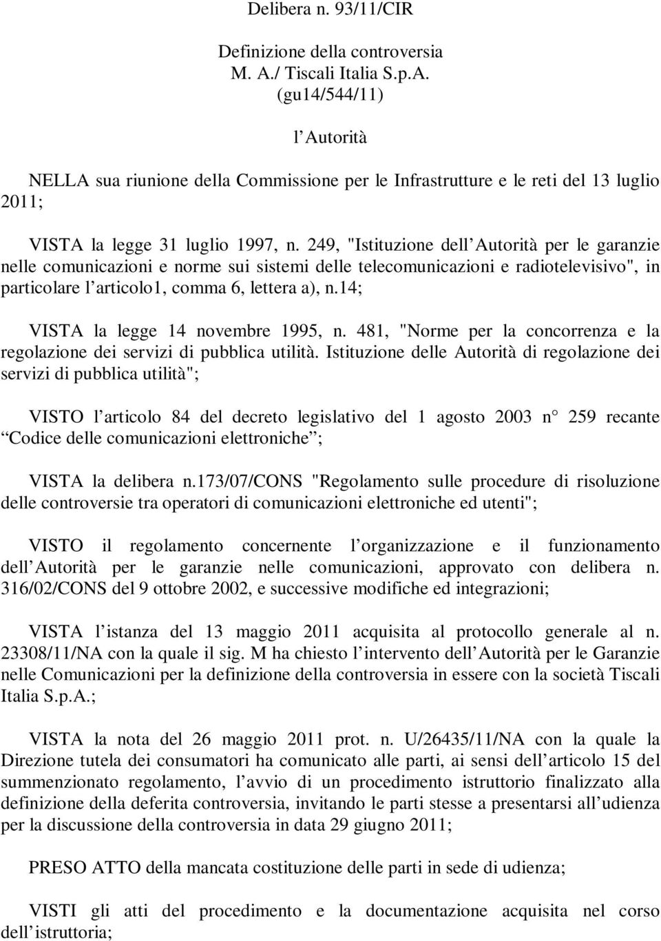 14; VISTA la legge 14 novembre 1995, n. 481, "Norme per la concorrenza e la regolazione dei servizi di pubblica utilità.