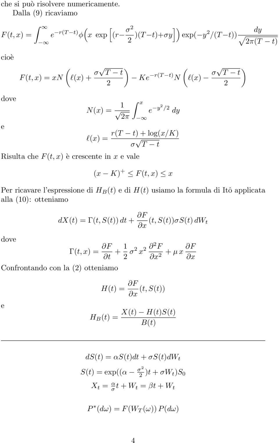 / dy rt t) + logx/k) lx) σ T t Risulta che F t, x) è crescente in x e vale x K) + F t, x) x Per ricavare l espressione di H B t) e di Ht) usiamo la formula