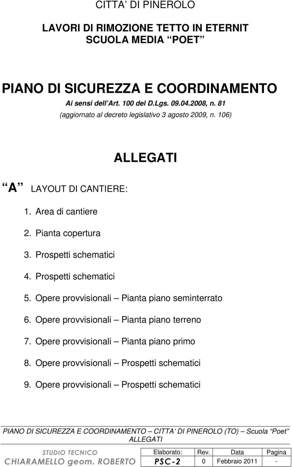 Opere provvisionali Pianta piano seminterrato 6. Opere provvisionali Pianta piano terreno 7. Opere provvisionali Pianta piano primo 8. Opere provvisionali Prospetti schematici 9.