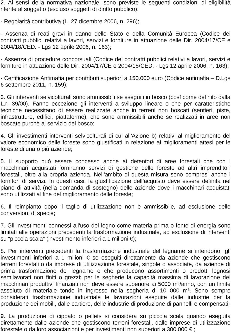 Lgs 12 aprile 2006, n. 163); Assenza di procedure concorsuali (Codice dei contratti pubblici relativi a lavori, servizi e forniture in attuazione delle Dir. 2004/17/CE e 2004/18/CED.