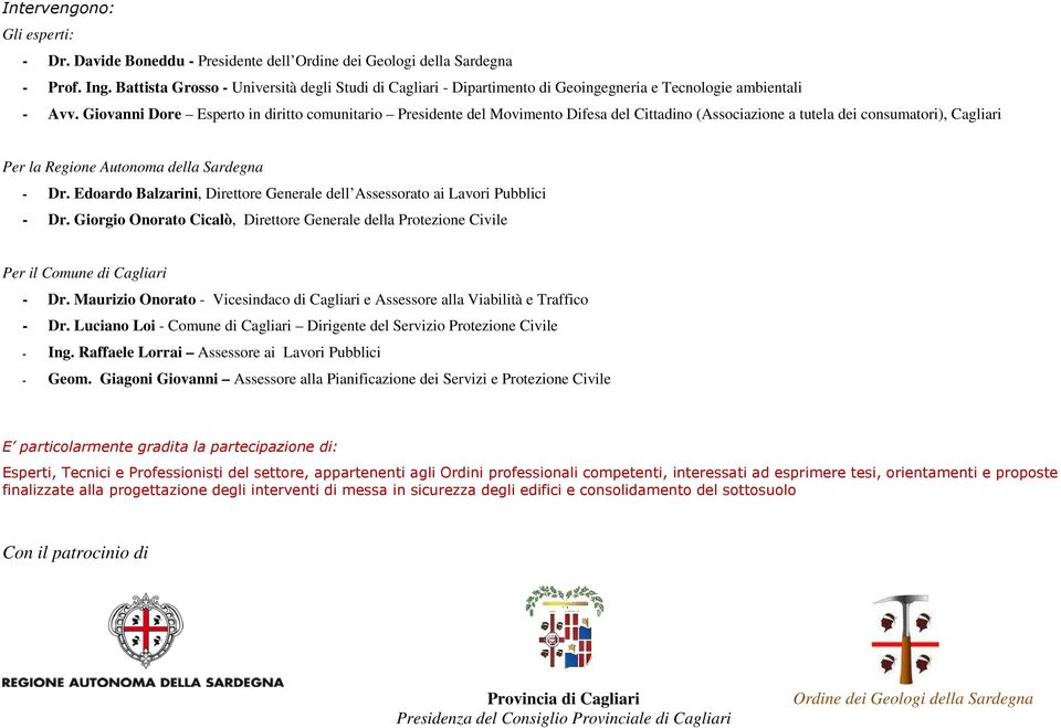 Giovanni Dore Esperto in diritto comunitario Presidente del Movimento Difesa del Cittadino (Associazione a tutela dei consumatori), Cagliari Per la Regione Autonoma della Sardegna - Dr.